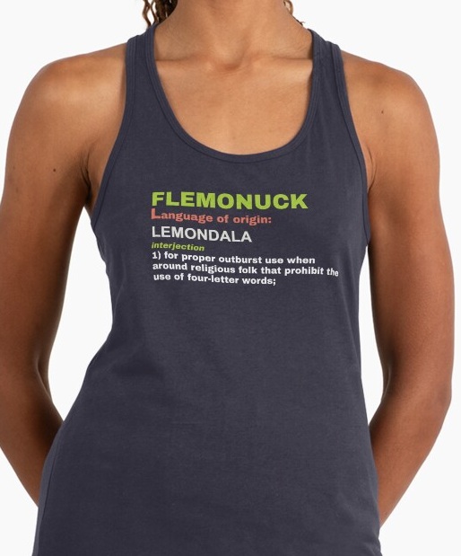 Flemonuck, interjection 1: for proper outburst use when around religious folk that prohibit the use of four- letter words.
                    Shirt available on Redbubble