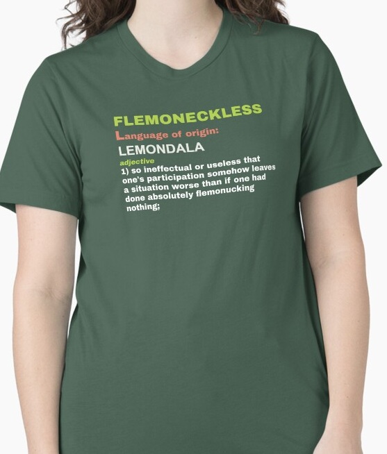 Flemoneckless, adjective 1: so ineffectual or useless that one's participation somehow leaves a situation 
                    worse than if one had done absolutely flemonucking nothing.
                    Shirt available on Redbubble