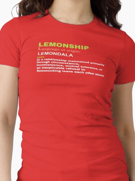 Lemonship, noun 2: a relationship maintained primarily through circumstance, inconvenience, mutual 
                    tolerance, or an inexplicable refusal to flemonucking leave each other alone.
                    Shirt available on Redbubble
