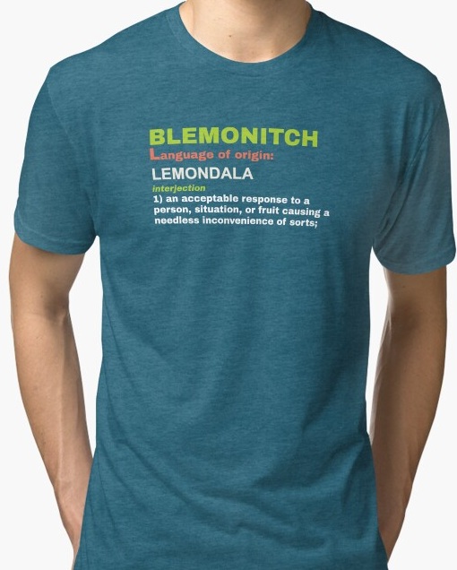 Belmonitch, interjection 1: an acceptable response to a person, situation, or fruit causing a needless inconvenience of sorts.
                    Shirt available on Redbubble