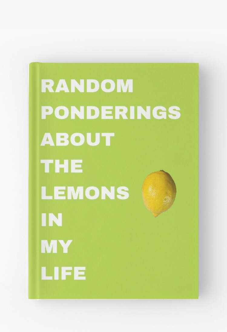 Random Ponderings about the lemons in my life hardcover journal available on RedBubble